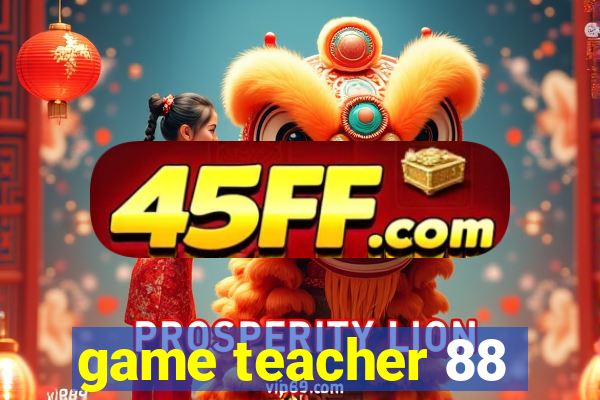 game teacher 88